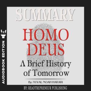 Summary of Homo Deus A Brief History..., Readtrepreneur Publishing