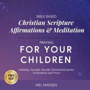 Bible Based Christian Scripture Affirmations & Meditation Praying For Your Children: Anointing, Powerful, Protective, Motivati