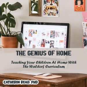 The Genius of Home Teaching Your Chi..., Catherin Read, PhD