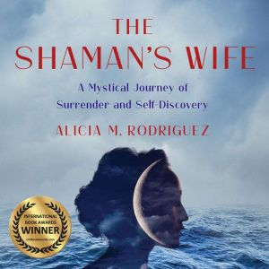 The Shamans Wife, Alicia M. Rodriguez