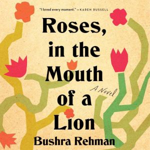 Roses, in the Mouth of a Lion, Bushra Rehman