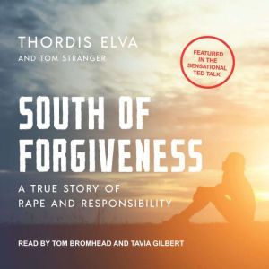 South of Forgiveness: A True Story of Rape and Responsibility, Thordis Elva