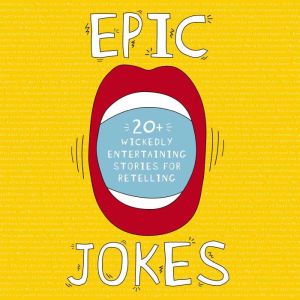 Epic Jokes: 20 Wickedly Entertaining Stories for Retelling