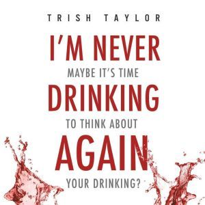 Im Never Drinking Again, Trish Taylor