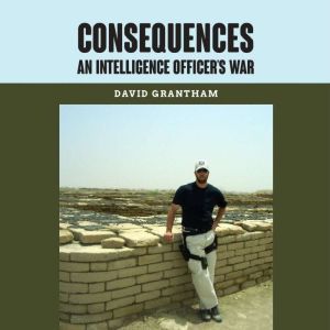 Consequences An Intelligence Officer..., David Grantham
