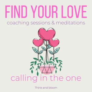 Find your love coaching sessions  me..., Think and Bloom