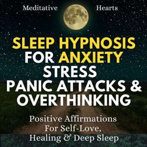 Sleep Hypnosis For Anxiety, Stress, P..., Meditative Hearts