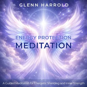 Energy Protection Meditation, Glenn Harrold