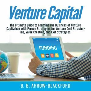Venture Capital The Ultimate Guide t..., B. B. ArrowBlackford