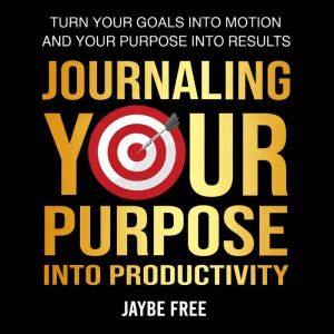 Journaling Your Purpose Into Producti..., Jaybe Free