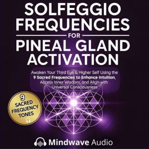 Solfeggio Frequencies for Pineal Glan..., Mindwave Audio