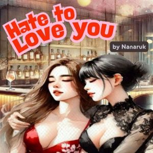 Hate to Love You, Nanaruk