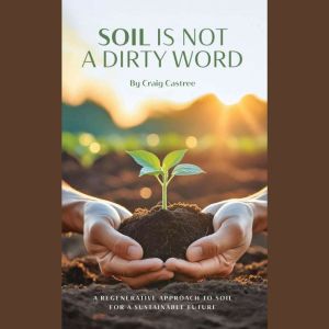Soil is not a dirty word: A regenerative approach to soil for a sustainable future