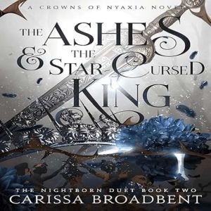 The Ashes and the StarCursed King, Carissa Broadbent