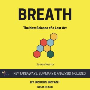Summary: Breath: The New Science of a Lost Art by James Nestor: Key Takeaways, Summary & Analysis Included