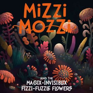 Mizzi Mozzi And The MagixInvisiblix ..., Alannah Zim