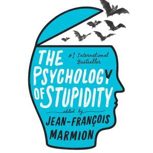 The Psychology of Stupidity, JeanFrancois Marmion