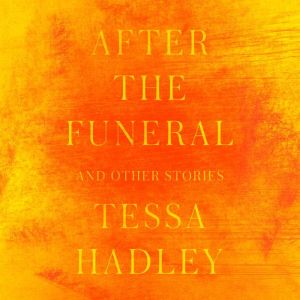 After the Funeral and Other Stories, Tessa Hadley