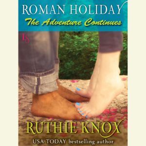Roman Holiday The Adventure Continue..., Ruthie Knox