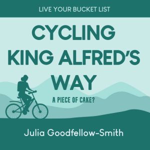 Cycling King Alfreds Way, Julia GoodfellowSmith