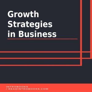 Growth Strategies  in Business, Introbooks Team