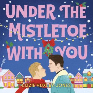Under the Mistletoe with You: the must-read cosy, romantic, festive romcom for Christmas 2025