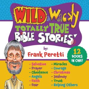 Wild and Wacky Totally True Bible Stories Collection, Frank E. Peretti