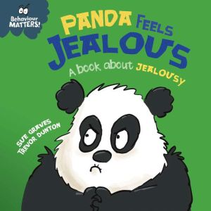 Panda Feels Jealous A book about je..., Sue Graves