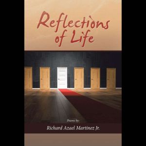 Reflections of Life, Richard Azael Martinez Jr.
