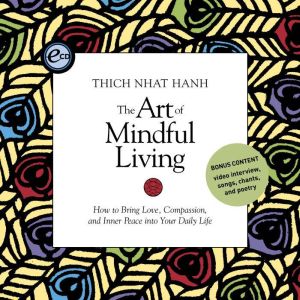 The Art of Mindful Living: How to Bring Love, Compassion, and Inner Peace into Your Daily Life