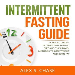 Intermittent Fasting Guide Learn All..., Alex S. Chase