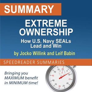 Summary of Extreme Ownership by Jocko Willink and Leif Babin, SpeedReader Summaries