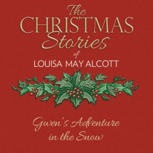Gwens Adventure in the Snow, Louisa May Alcott