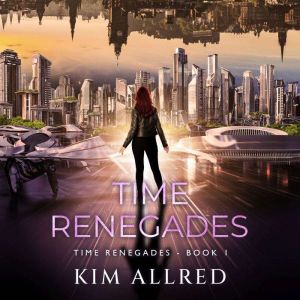 Time Renegades: A Time Travel Sci-Fi and Fantasy Adventure