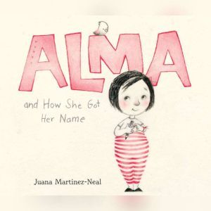 Alma and How She Got Her Name, Juana MartinezNeal