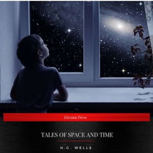 Tales of Space and Time, H.G. Wells