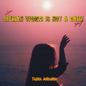 Hitman World is Not a Game, Tasha Miranda