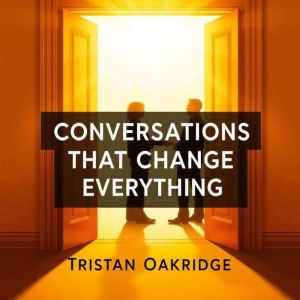 Conversations That Change Everything: Secrets to Unleashing Potential: "Revolutionize your growth! Dive into 'Conversations Th