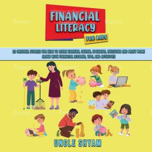 Financial Literacy for Kids: 22 original stories for kids to learn Earning, Saving, Spending, Investing, and many more along w
