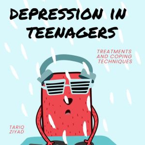 Depression in Teenagers, Tariq Ziyad