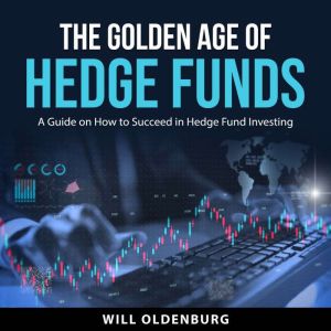 The Golden Age of Hedge Funds, Will Oldenburg