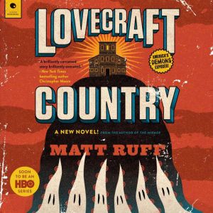 Lovecraft Country: A Novel, Matt Ruff