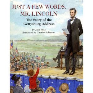 Just a Few Words, Mr. Lincoln: The Story of the Gettysburg Address
