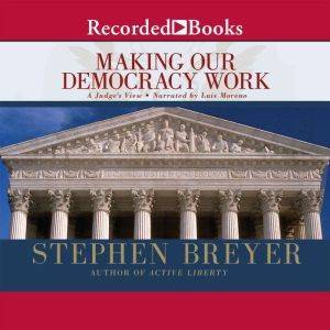 Making Our Democracy Work, Justice Stephen Breyer