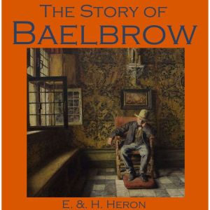 The Story of Baelbrow, E.  H. Heron