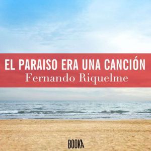 El paraiso era una cancion, Fernando Riquelme