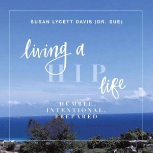 Living a HIP Life  Humble Intentiona..., Susan Lycett Davis aka Dr Sue