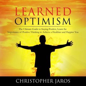 Learned Optimism The Ultimate Guide ..., Christopher Jaros