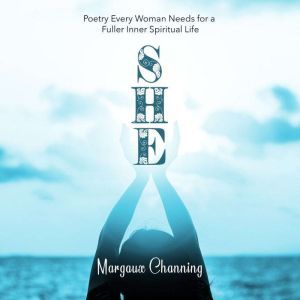 She  Poetry Every Woman Needs for a ..., Margaux Channing