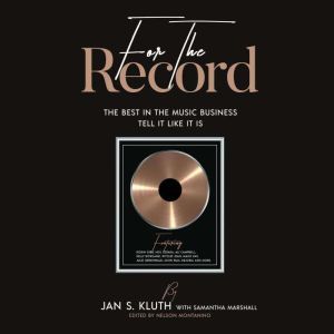 For The Record: The Best In The Music Business Tell It Like It Is